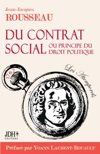 DU CONTRAT SOCIAL - OU PRINCIPE DU DROIT POLITIQUE - PREFACE ET BIOGRAPHIE DE YOANN LAURENT-ROUAULT