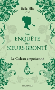 UNE ENQUETE DES SOEURS BRONTE, T4 : LE CADEAU EMPOISONNE