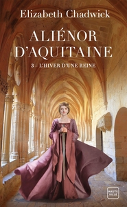 ALIENOR D'AQUITAINE, T3 : L'HIVER D'UNE REINE