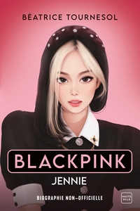 BLACKPINK JENNIE : LA BIOGRAPHIE NON-OFFICIELLE