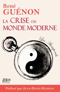 LA CRISE DU MONDE MODERNE DE RENE GUENON - EDITION 2022 - PREFACE ET ANALYSE DE JEAN-DAVID HADDAD