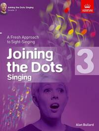 ALAN BULLARD : JOINING THE DOTS - SINGING (GRADE 3) A FRESH APPROACH TO SIGHT-SINGING