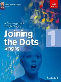 ALAN BULLARD : JOINING THE DOTS - SINGING (GRADE 1) A FRESH APPROACH TO SIGHT-SINGING