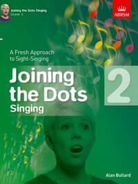 ALAN BULLARD : JOINING THE DOTS - SINGING (GRADE 2) A FRESH APPROACH TO SIGHT-SINGING