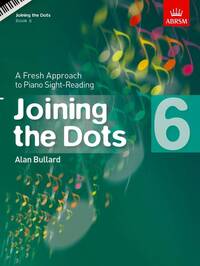 ALAN BULLARD : JOINING THE DOTS - BOOK 6 A FRESH APPROACH TO PIANO SIGHT-READING