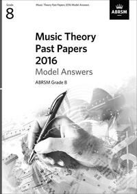 ABRSM MUSIC THEORY PAST PAPERS 2016 MODEL ANSWERS: GRADE 8 LIVRE SUR LA MUSIQUE