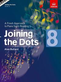 ALAN BULLARD : JOINING THE DOTS - BOOK 8 A FRESH APPROACH TO PIANO SIGHT-READING