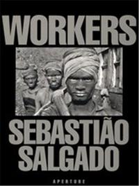 SEBASTIAO SALGADO: WORKERS /ANGLAIS