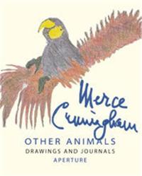 Merce Cunningham Other Animals Drawings and Journals /anglais