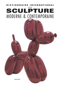 DICTIONNAIRE INTERNATIONAL DE LA SCULPTURE MODERNE ET CONTEMPORAINE