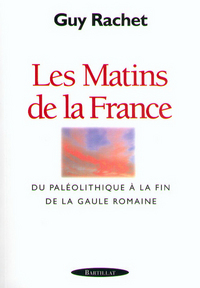 LES MATINS DE LA FRANCE DU PALEOLITHIQUE A LA FIN DE LA GAULE ROMAINE