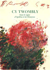 Cy Twombly - Sous le signe d'Apollon et de Dyonisos