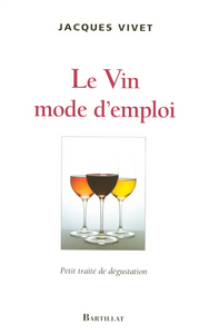 LE VIN MODE D'EMPLOI PETIT TRAITE DE DEGUSTATION