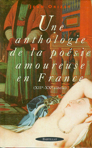 UNE ANTHOLOGIE DE LA POESIE AMOUREUSE EN FRANCE