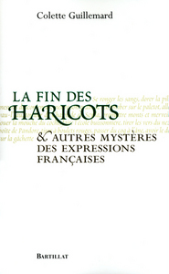 LA FIN DES HARICOTS ET AUTRES MYSTERES DES EXPRESSIONS FRANCAISES