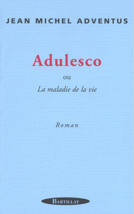 Adulesco ou la maladie de la vie