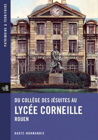 DU COLLEGE DES JESUITES AU LYCEE CORNEILLE, ROUEN