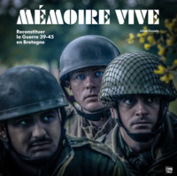 MEMOIRE VIVE - RECONSTITUER LA GUERRE 39-45 EN BRETAGNE