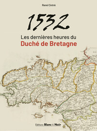 1532 LES DERNIERES HEURES DU DUCHE DE BRETAGNE