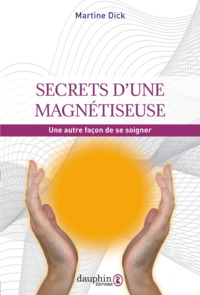 SECRETS D'UNE MAGNETISEUSE - UNE AUTRE FACON DE SE SOIGNER