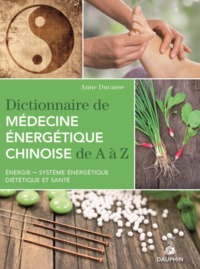 Dictionnaire de médecine énergétique chinoise de A à Z