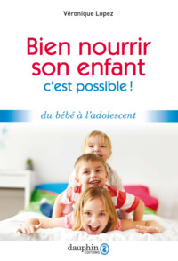 Bien nourrir son enfant, c'est possible !