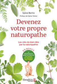 DEVENEZ VOTRE PROPRE NATUROPATHE - LES CLES DU BIEN-ETRE PAR LA NATUROPATHIE