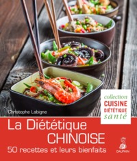 LA DIETETIQUE CHINOISE - 50 RECETTES ET LEURS BIENFAITS