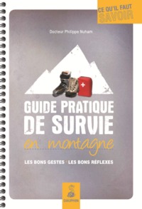 GUIDE PRATIQUE DE SURVIE EN MONTAGNE LES BONS GESTES, LES BONS REFLEXES