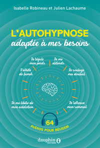 L'AUTOHYPNOSE ADAPTEE A VOS BESOINS - RETROUVER LE SOMMEIL, ARRETER DE FUMER, SOULAGER LA DOULEUR, P