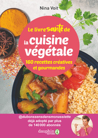 LE LIVRE SANTE DE LA CUISINE VEGETALE - 160 RECETTES CREATIVES ET GOURMANDES