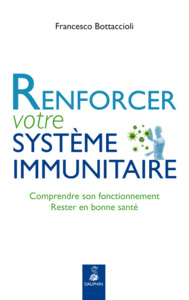 RENFORCER VOTRE SYSTEME IMMUNITAIRE COMPRENDRE SON FONCTIONNEMENT, RESTER EN BONNE SANTE