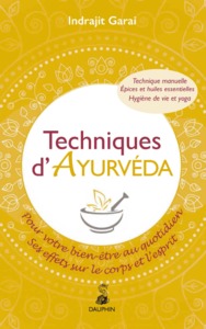 TECHNIQUES D'AYURVEDA - POUR VOTRE BIEN-ETRE AU QUOTIDIEN SES EFFETS SUR LE CORPS ET L'ESPRIT