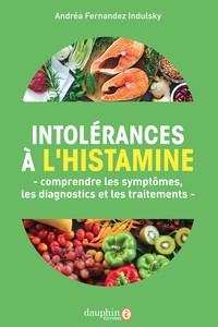 INTOLERANCES A L'HISTAMINE - COMPRENDRE LES SYMPTOMES,LES DIAGNOSTICS ET LES TRAITEMENTS