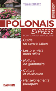 Polonais express guide de conversation, les premiers mots utiles, phonétique, culture & civilisation, renseignements pratiques