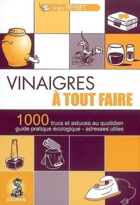 Vinaigres à tout faire 1000 trucs et astuces au quotidien