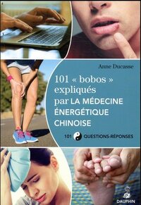 101 bobos expliqués par la médecine énergetique chinoise