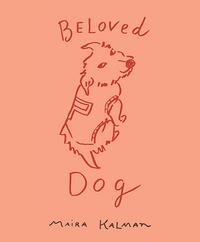 Maira Kalman Beloved Dog /anglais