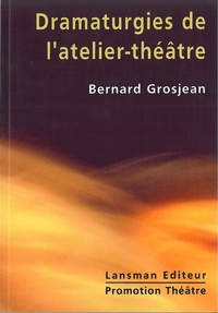 DRAMATURGIES DE L ATELIER THEATRE - TOME 1