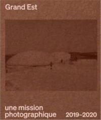 GRAND EST UNE MISSION PHOTOGRAPHIQUE /FRANCAIS