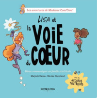 Lisa et la voie du coeur - mieux communiquer en famille et à l'école avec les accords toltèques