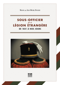 SOUS-OFFICIER DE LA LEGION ETRANGERE - DE 1831 A NOS JOURS (VERSION CARTONNEE)