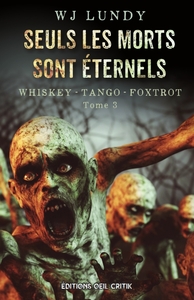 Seuls les Morts sont Éternels - Tome 3 de la série Whiskey Tango Foxtrot