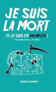 JE SUIS LA MORT ET JE SUIS EN VACANCES