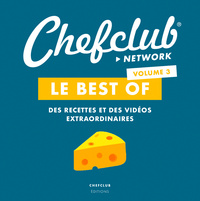 BEST OF CHEFCLUB - VOLUME 3 - DES RECETTES ET DES VIDEOS EXTRAORDINAIRES