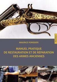 MANUEL PRATIQUE DE RESTAURATION ET DE REPARATION DES ARMES ANCIENNES