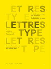 LETTRES TYPE - UN ETAT DE LA COMMANDE DANS LA CREATION TYPOGRAPHIQUE CONTEMPORAINE EN FRANCE