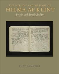 THE MISSION AND MESSAGE OF HILMA AF KLINT PROPHET AND TEMPLE BUILDER /ANGLAIS