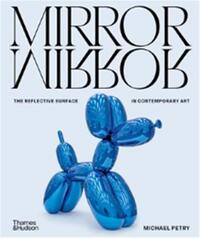 MIRRORMIRROR THE REFLECTIVE SURFACE IN CONTEMPORARY ART /ANGLAIS