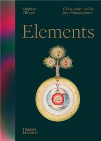Elements : Chaos, Order and the Five Elemental Forces /anglais